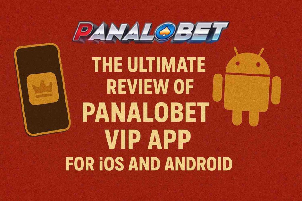 The-Ultimate-Review-of-Panalobet-VIP-App-for-iOS-and-Android