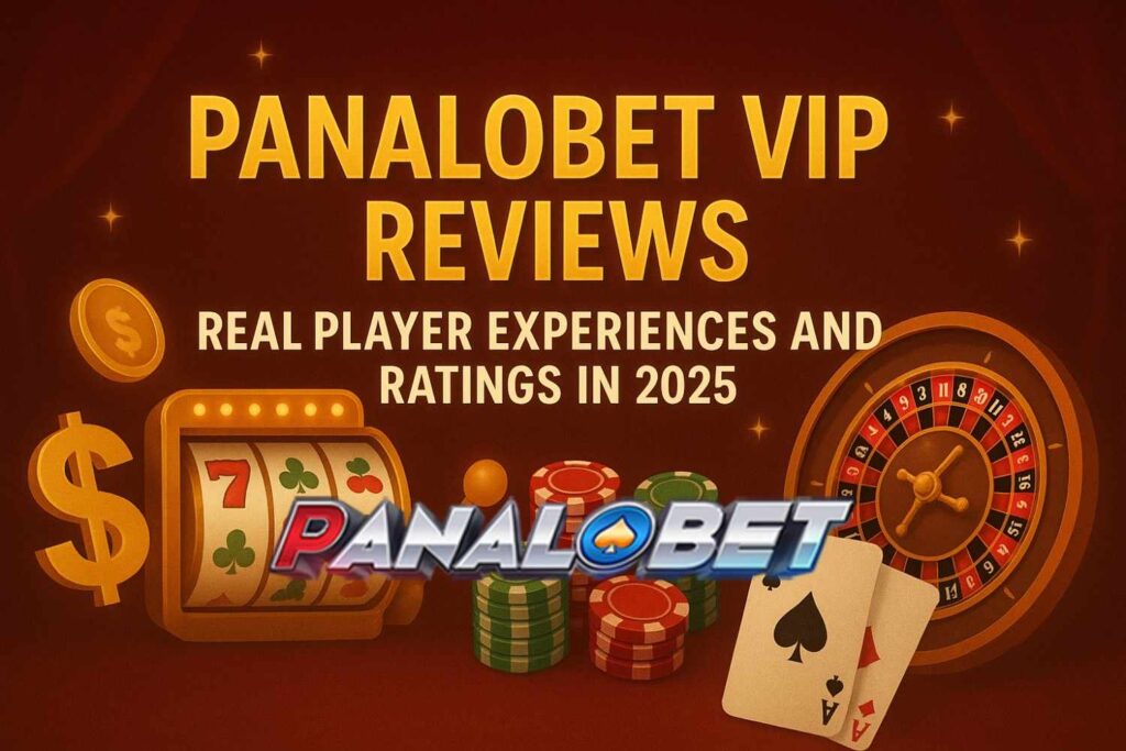 Panalobet-VIP-Reviews--Real-Player-Experiences-and-Ratings-in-2025